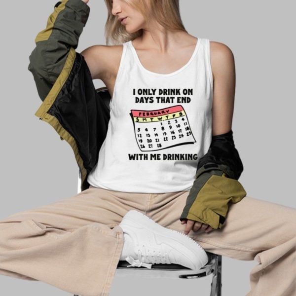 I Only Drink On Days That End With Me Drinking Shirt 3 d