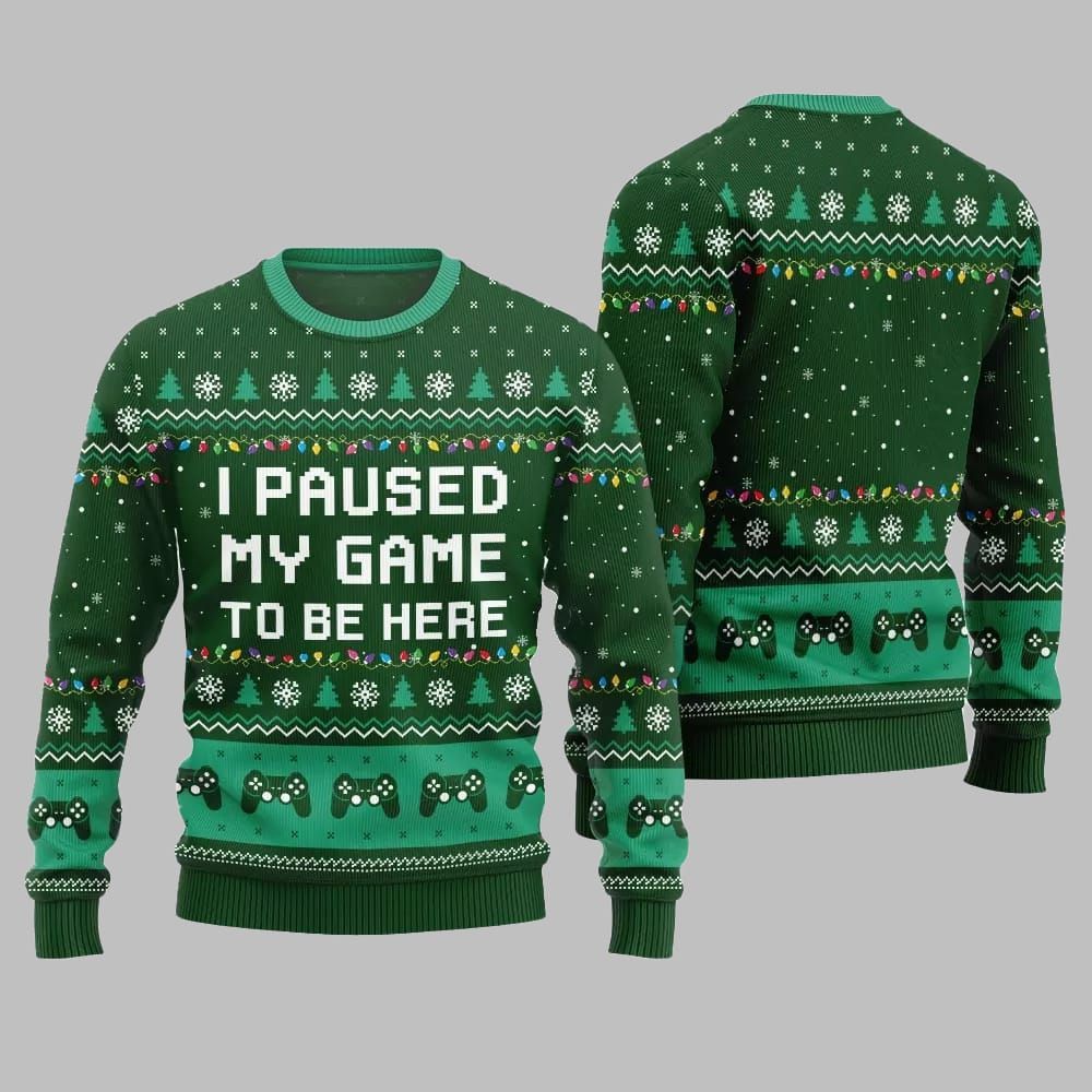 I Paused My Game To Be Here Ugly Sweater Christmas 1 I Paused My Game To Be Here Ugly Sweater Christmas 1