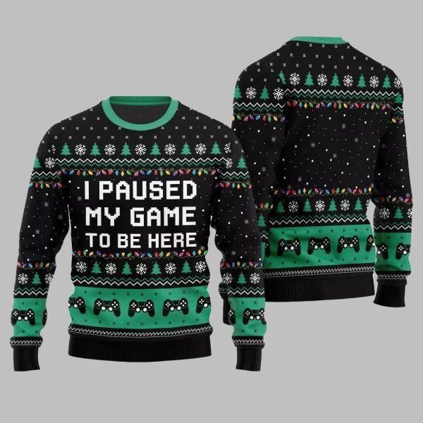 I Paused My Game To Be Here Ugly Sweater Christmas 2