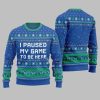 I Paused My Game To Be Here Ugly Sweater Christmas 3