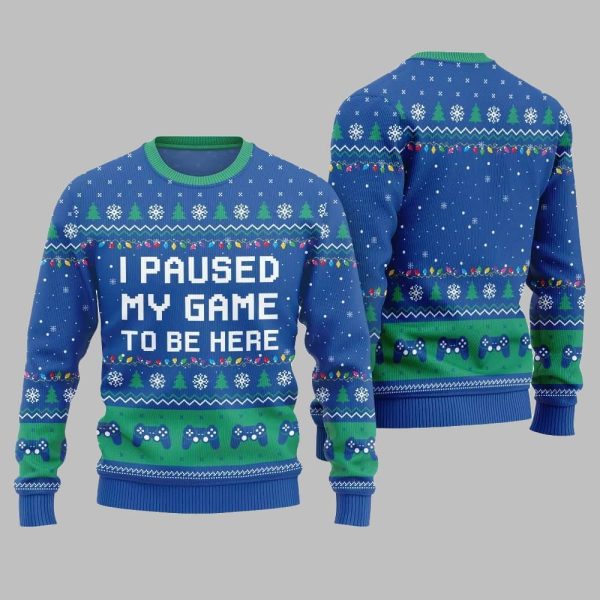 I Paused My Game To Be Here Ugly Sweater Christmas 3