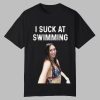 I Suck At Swimming Shirt 0 0