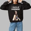 I Suck At Swimming Shirt 1 1