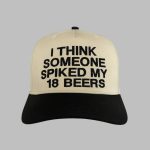 I Think Someone Spiked My 18 Beers Hat