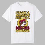 I Took A Massive Shit In A Buc-ees Bathroom Shirt