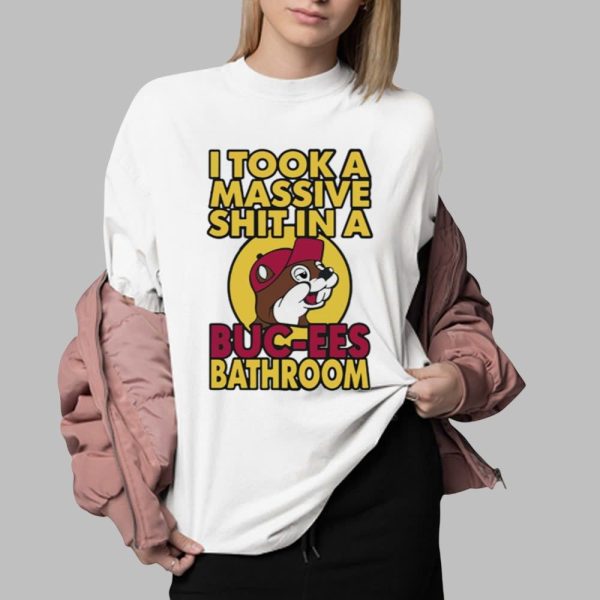 I Took A Massive Shit In A Buc ees Bathroom Shirt 0 2