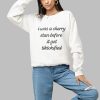 I Was A Cherry Stan Before I got Tiktokified Shirt 1 a