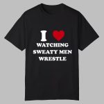 I Watching Sweaty Men Wrestle Shirt