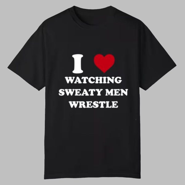 I Watching Sweaty Men Wrestle Shirt 0 0