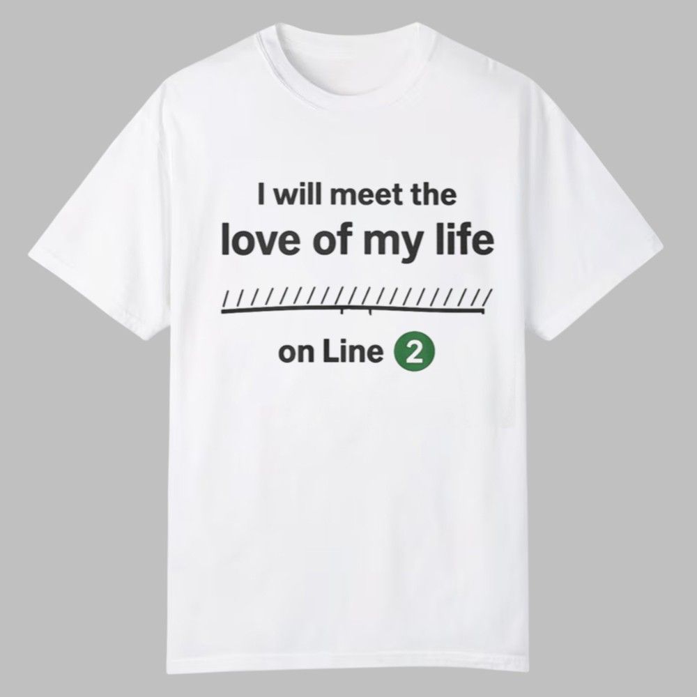 I Will Meet The Love Of My Life On Line Shirt 0 0 I Will Meet The Love Of My Life On Line Shirt 0 0