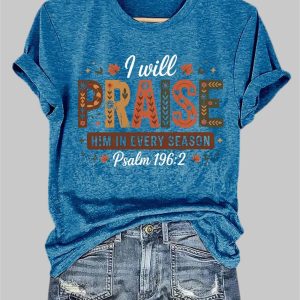 I Will Praise Him In Every Season Psalm 196 2 Shirt 1