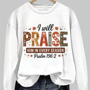 I Will Praise Him In Every Season Psalm 196 2 Sweatshirt 1