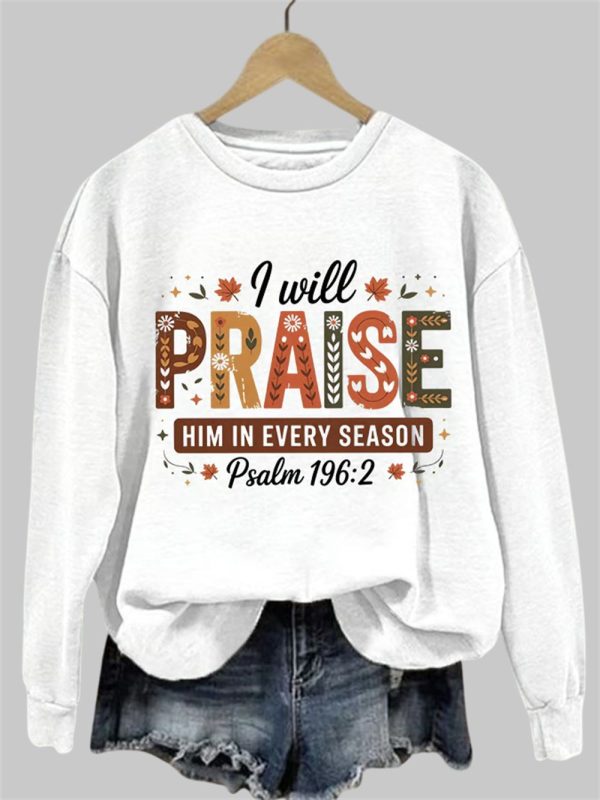 I Will Praise Him In Every Season Psalm 196 2 Sweatshirt 1