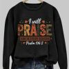 I Will Praise Him In Every Season Psalm 196 2 Sweatshirt 2