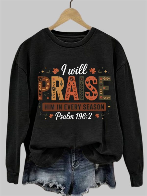 I Will Praise Him In Every Season Psalm 196 2 Sweatshirt 2