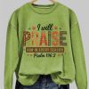 I Will Praise Him In Every Season Psalm 196 2 Sweatshirt 3