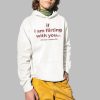 If I Am Flirting With You Please Cooperate Shirt 2 1