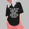 Im A Better Christian Than Any Trump Supporter And Im An Atheist Shirt 0 1
