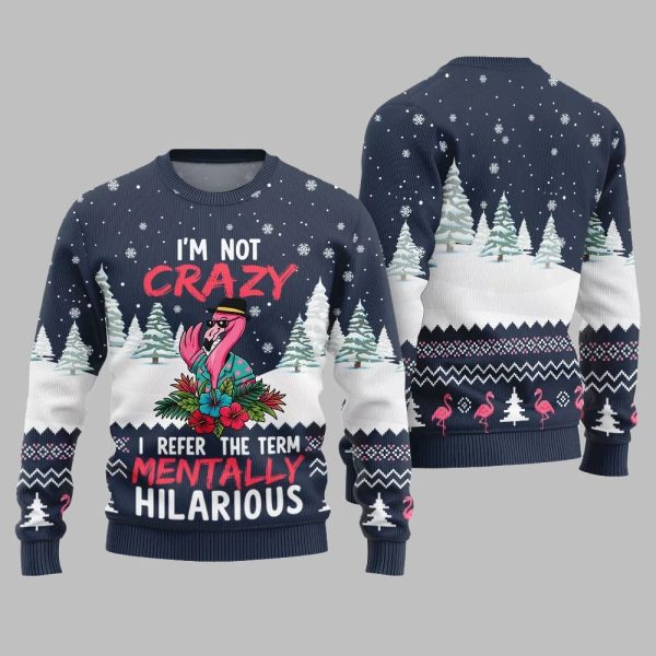 Im Not Crazy I Refer The Term Mentally Hilarious Ugly Christmas Sweater 3