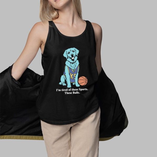 Im Tired Of These Sports These Balls Shirt 3 1