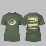 It's All About The Cubs For Baseball And The Packers For Football Shirt