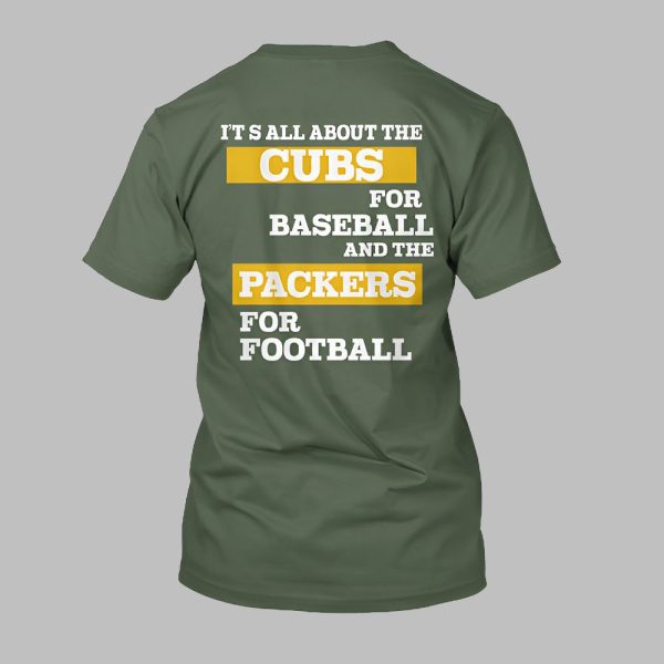 Its All About The Cubs For Baseball And The Packers For Football Shirt 2
