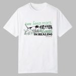 I've Been Much Better But At Least Im Healing Shirt