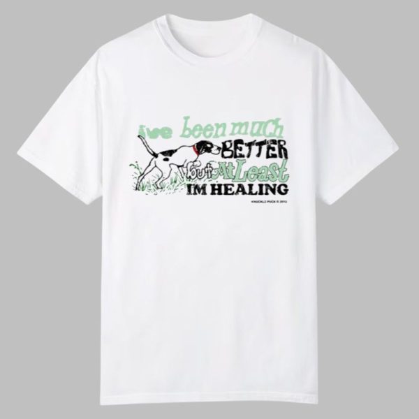 I've Been Much Better But At Least Im Healing Shirt