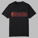 James Mcavoy Thank Fuck I'm Scottish Shirt