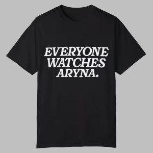 Everyone Watches Aryna Shirt 0 0