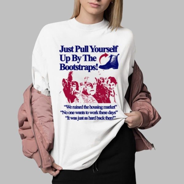 Just Pull Yourself Up By The Bootstraps Shirt 0 2