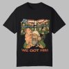 Justin Whang We Got Him Shirt 0 0