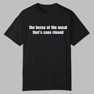 The Bezos Of The Nasal That's Case Closed Shirt