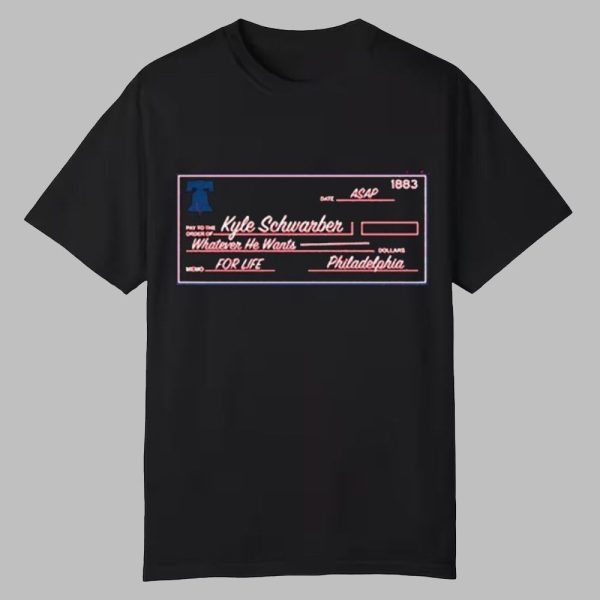 Kyle Schwarber Blank Check Whatever He Wants For Life Phillies Shirt 0 0