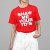 Lauren Beasley Shaw Me Your Td's Shirt