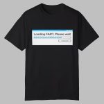 Loading Fart Please Wait Windows Shirt