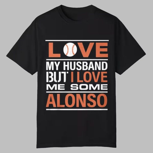 Love My Husband But I Love Me Some Alonso Shirt 0 0