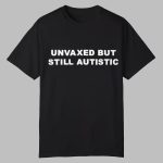 Luke Rudkowski Unvaxed But Still Autistic Shirt