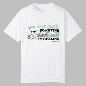 I've Been Much Better But At Least Im Healing Shirt