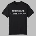 Make Sense Common Again Shirt 2025