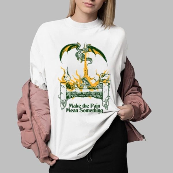 Make The Pain Mean Something Shirt 0 2