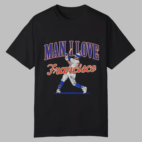 Man I Love Francisco Shirt 2025 0 0