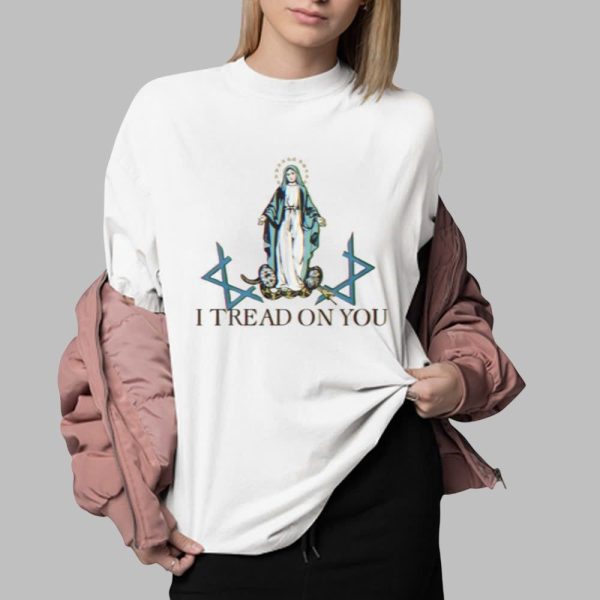 Maria I Tread On You Shirt 0 2