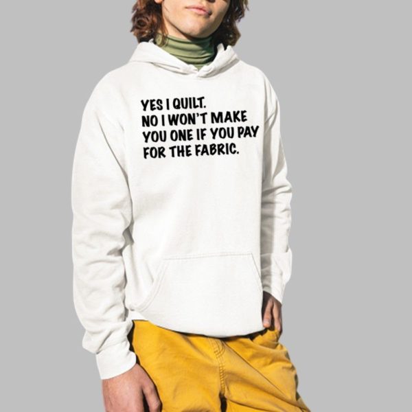Mathew Boudreaux Yes I Quilt No I Wont Make You One If You Pay For The Fabric Shirt 2 1