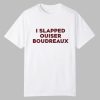 Matthew Bounds I Slapped Ouiser Boudreaux Shirt 0 0