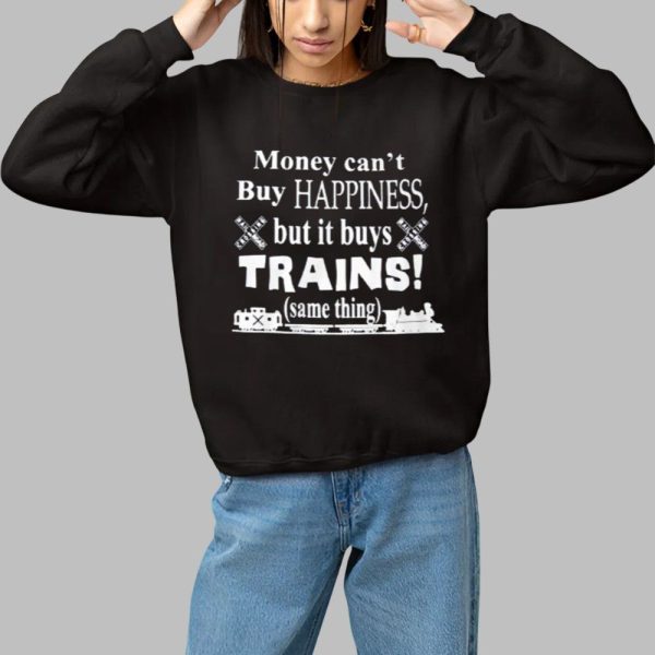 Money Cant Buy Happiness But It Buys Trains Same Thing Shirt 1 1