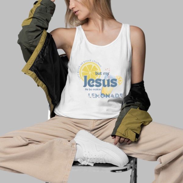 My Jesus He Be Makin Lemonade Shirt 3 d