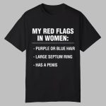 My Red Flags In Women Purple Or Blue Hair Large Septum Ring Has A Penis Shirt