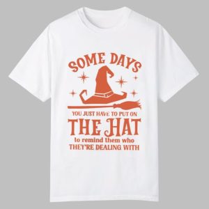 2025 Halloween Some Days You Just Have To Put On The Hat Shirt 0 0