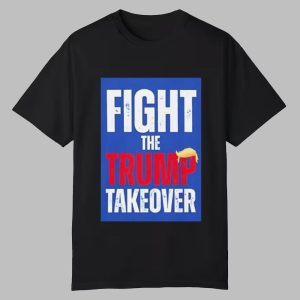 Fight The Trump Takeover Shirt 0 0